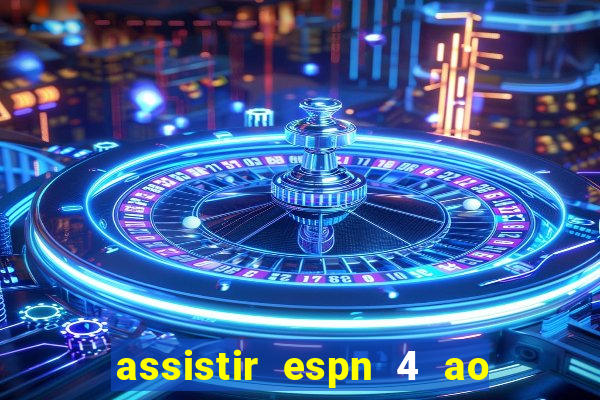 assistir espn 4 ao vivo gratis